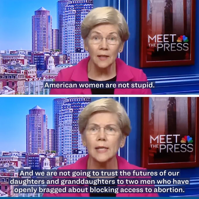 Elizabeth Warren is sitting for a TV interview. She says: “American women are not stupid. And we are not going to trust the futures of our daughters and granddaughters to two men who have openly bragged about blocking access to abortion.”