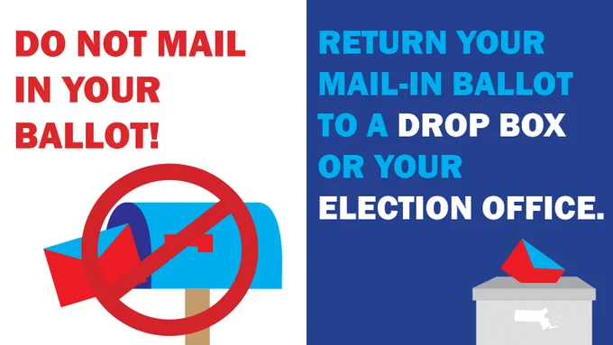 DO NOT MAIL IN YOUR BALLOT! Return your mail-in ballot to a drop box or your election office.