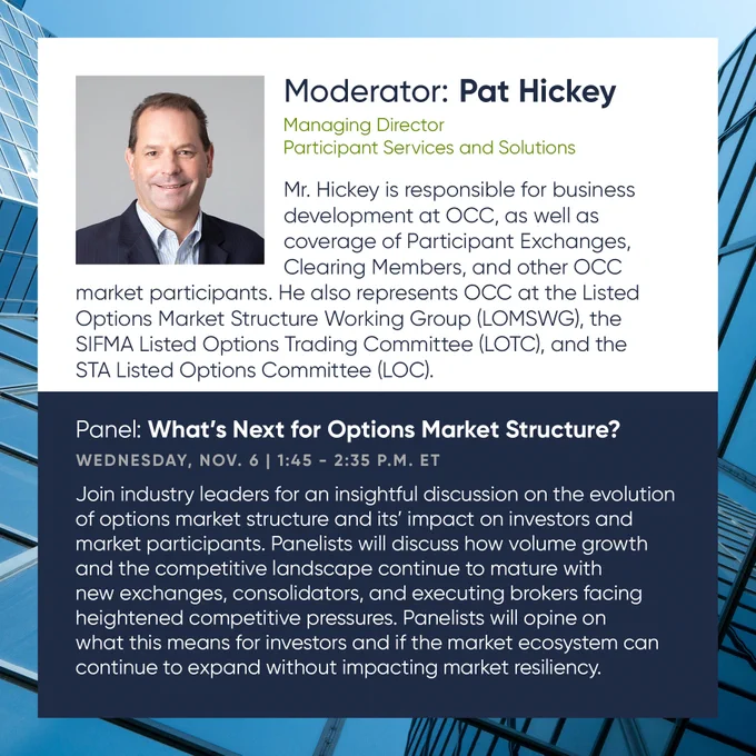 Short biography of OCC's Pat Hickey, Managing Director of Participant Services and Solutions, as a moderator for the panel, What's Next for Options Market Structure. Below that is a description of the panel.