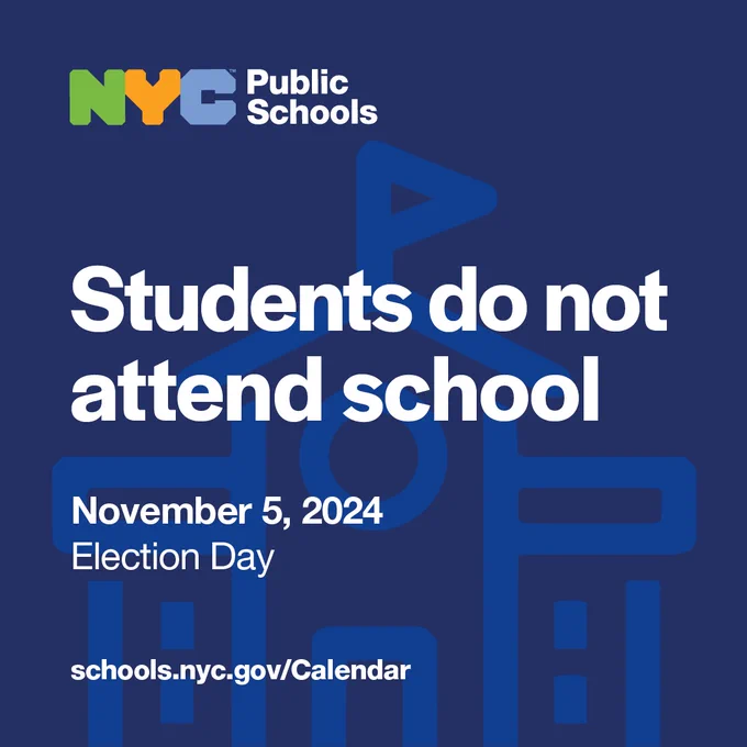 Students do no attend school, November 5, 2024 for Election Day. schools.nyc.gov/Calendar. NYC Public Schools logo.