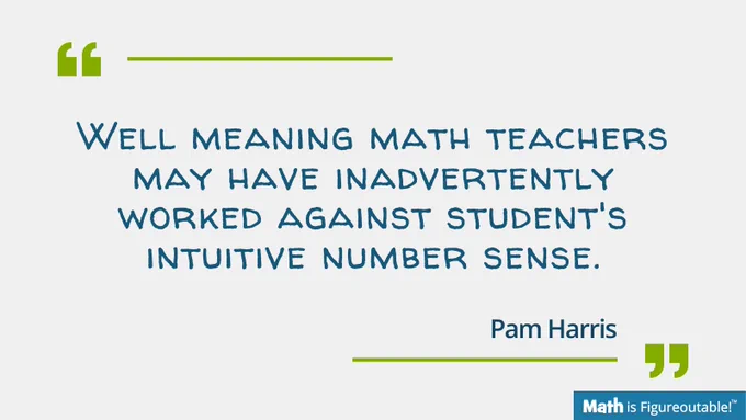 Well meaning math teachers may have inadvertently worked against student's intuitive number sense.