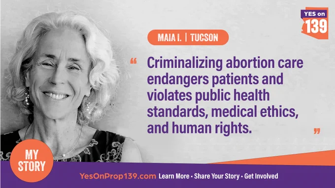 Black and white photo of a woman with should length white hair. Her quote reads in purple text, “Criminalizing abortion care endangers patients and violates public health standards, medical ethics, and human rights.” Maia from Tucson. Bottom banner reads “Learn more, share your story, get involved.” Bottom right corner shows an orange circle with white text that says My Story.