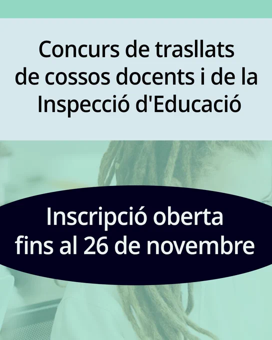Concurs de trasllats de cossos docents i de la Inspecció d'Educació
inscripció oberta fins al 26 de novembre