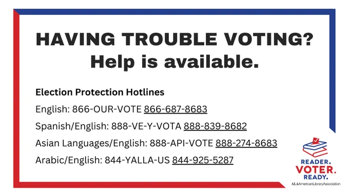Having Trouble Voting? Help is available. Election protection hotlines: 866-OUR-VOTE (866-687-8683) [English]. 888-VE-Y-VOTA (888-839-8682) [Spanish and English]. 888-API-VOTE (888-274-8683) [Asian Languages/English]. 844-925-5287 [Arabic/English].