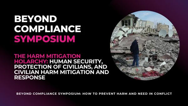 Text: Beyond Compliance Symposium, The Harm Mitigation Holarchy: Human Security, Protection of Civilians, and Civilian Harm Mitigation and Response, An Online Blog Symposium