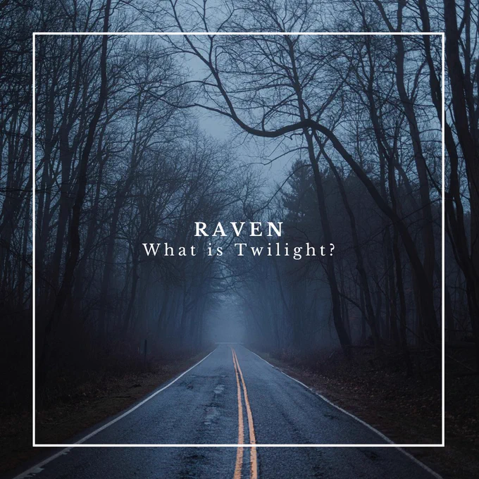 Text imposed one a background of a road stretching into a misty forest reading: "RAVEN: What is Twilight?"