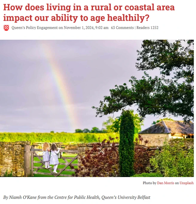 Screenshot of article. Headline reads "How does living in a rural or coastal area impact our ability to age healthily?". Queen's Policy Engagement on November 1, 2024, 9.02am. Image showing children playing in rural farmland with a rainbow in the sky, photo by Dan Morris on Unsplash. "By Niamh O'Kane from the Centre for Public Health, Queen's University Belfast"