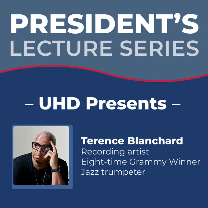 Jazz trumpeter, composer for opera and film scores, Terence Blanchard. Text: President's Lecture Series. UHD Presents Terence Blanchard recording artist, eight-time grammy winner, jazz trumpeter. 
