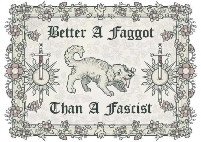 better a faggot than a fascist