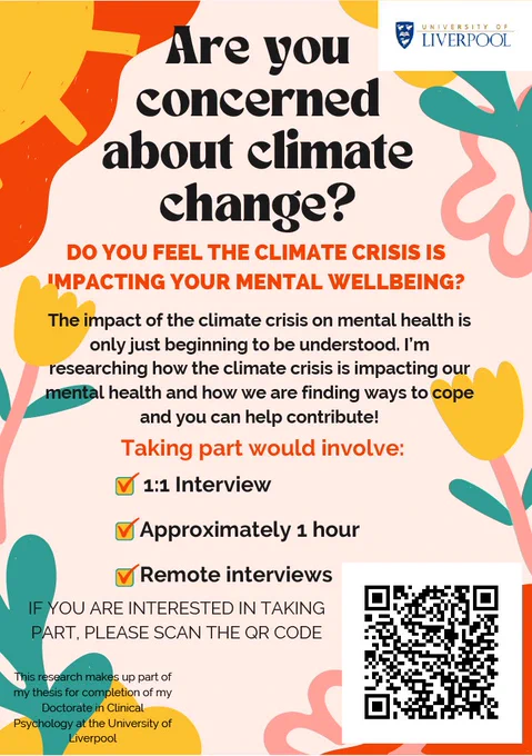 are you concerned about climate change? Do you feel the climate crisis is impacting your well being? 

I am interested in researching how the climate crisis is impacting our mental health and how we are finding ways to contribute

Taking part would involve 1:1 interviews for approximately one hour using zoom or teams. If you are interested in taking part please scan the QR code