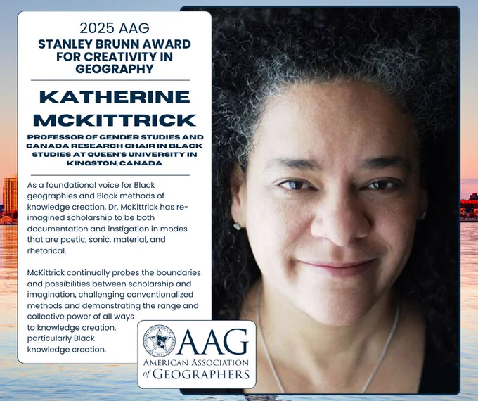 Promotional image featuring Katherine McKittrick, recipient of the 2025 Stanley Brunn Award for Creativity in Geography by the American Association of Geographers. The image includes a close-up of McKittrick alongside text detailing her position as a professor at Queen's University and her contributions to geographic and Black studies.