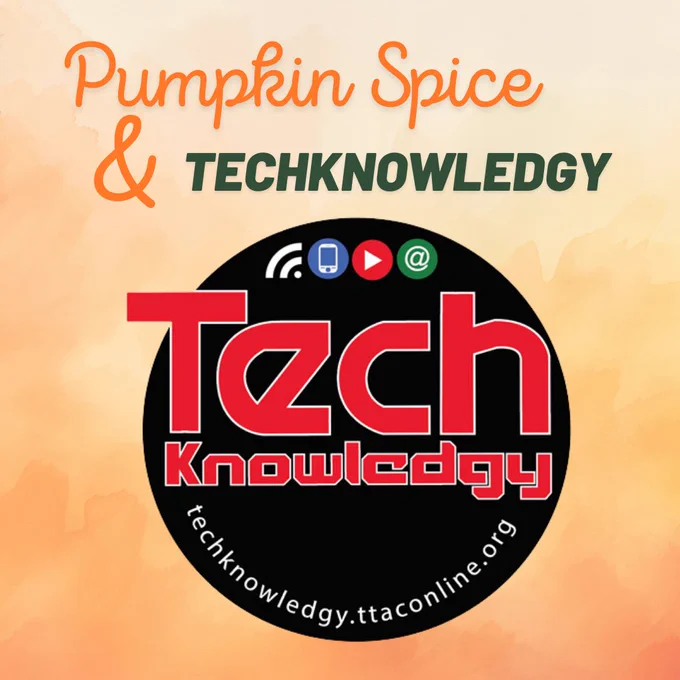 Top: The words, “Pumpkin Spice & TechKnowledgy”
Middle: The TechKnowledgy conference symbol that has the words, “TechKnowledgy, technknoledgy.ttaconline.org”