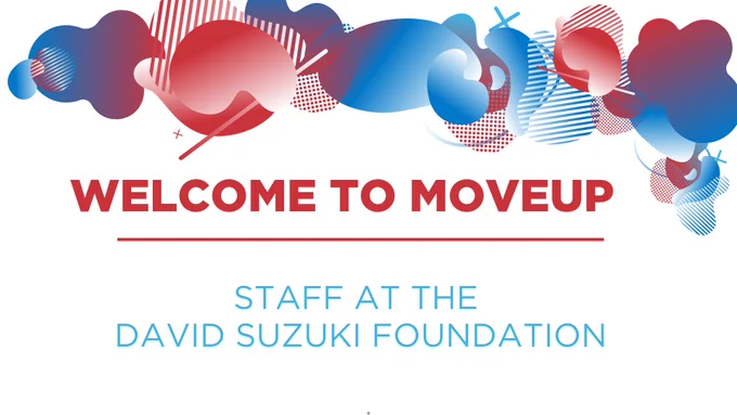 Welcome to MoveUP staff at the David Suzuki Foundation