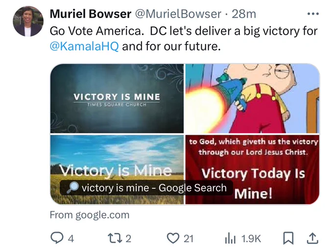 A tweet from @MurielBowser that links to Google search results for “victory is mine.” The post has four images. Two of them have text that say victory is mine, and so does the third, which has christian phrasing. The fourth is an image of Stewie from “Family Guy,” firing a gun as if he’s executing someone, while squinting his eyes.