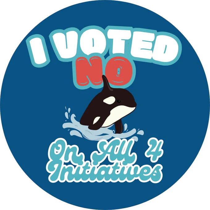 Sticker with orca and text "I voted no on all 4 initiatives"