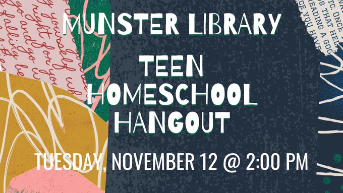 Munster Library, Teen Homeschool Hangout. Tuesday, November 12 at 2:00pm.