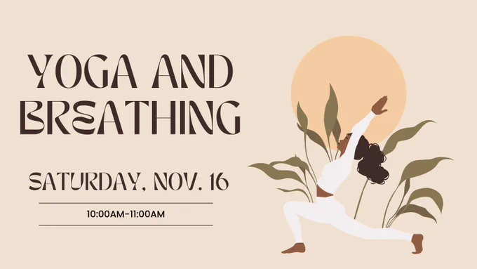 Yoga and Breathing. Saturday, November 16 from 10:00 am to 11:00 am.