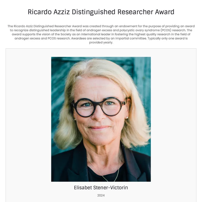AEPCOS 2024 Ricardo Azziz Distinguished Researcher Award 
✨🤩 Prof Elisabet Stener-Victorin  
https://ae-society.org/awards/

The Ricardo Azziz Distinguished Researcher Award was created through an endowment for the purpose of providing an award to recognize distinguished leadership in the field of androgen excess and polycystic ovary syndrome (PCOS) research.