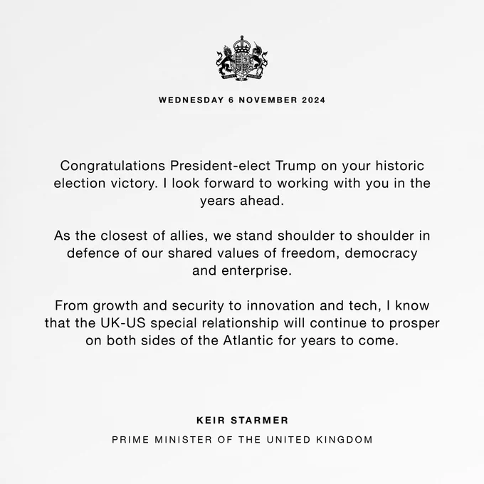 Graphic with white background and black text with the words: 

Congratulations President-elect Trump on your historic election victory. I look forward to working with you in the years ahead.
 
As the closest of allies, we stand shoulder to shoulder in defence of our shared values of freedom, democracy and enterprise. 
 
From growth and security to innovation and tech, I know that the UK-US special relationship will continue to prosper on both sides of the Atlantic for years to come. 