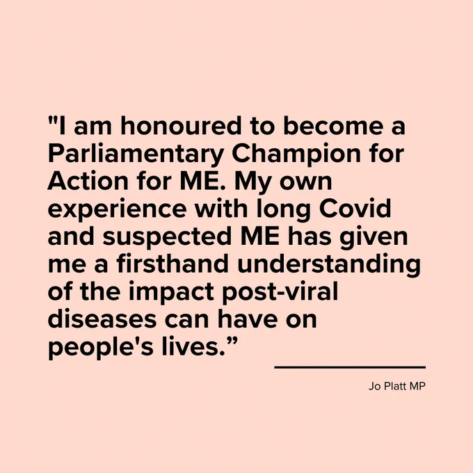 Quote from Jo Platt MP on a light pink background. It reads: "I am honoured to become a Parliamentary Champion for Action for ME. My own experience with long Covid and suspected ME has given me a firsthand understanding of the impact post-viral diseases can have on people's lives." The text is aligned left with a line beneath, followed by "Jo Platt MP."