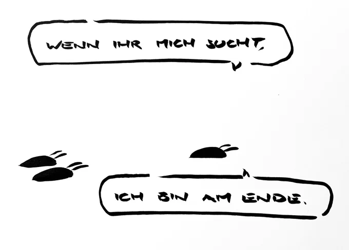 Cartoon aus wenigen schwarzen Tuschestrichen. Eine Nacktschnecke kriegt davon und sagt: „wenn ihr mich sucht, ich bin am Ende.“