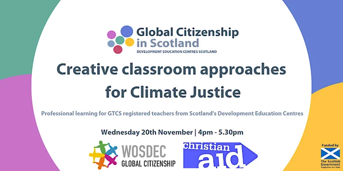 Creative classroom approaches for Climate Justice
Professional learning for GTCS registered teachers from Scotland's Development Education Centres
Wednesday 20th November 4pm-5.30pm