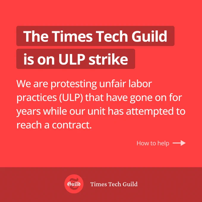 The Times Tech Guild is on ULP strike. We are protesting unfair labor practices (ULPs) that have gone on for years while our unit has attempted to reach a contract.