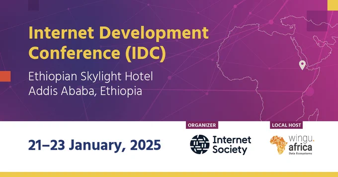 Internet Development Conference (IDC). Ethiopian Skylight Hotel, Addis Ababa, Ethiopioa. 21-23 January, 2025. 