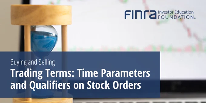 Image with a FINRA Investor Education Foundation logo, featuring a close-up of an hourglass on a desk with a blurred laptop in the background. The text reads "Buying and Selling Trading Terms: Time Parameters and Qualifiers on Stock Orders".