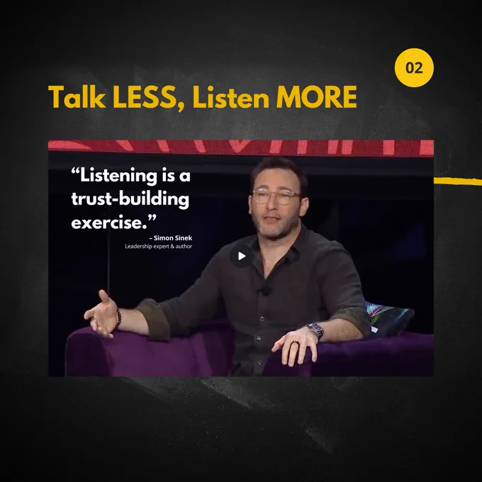 Talk LESS, Listen MORE.

“Listening is a trust-building exercise.” – Simon Sinek, Leadership expert & author