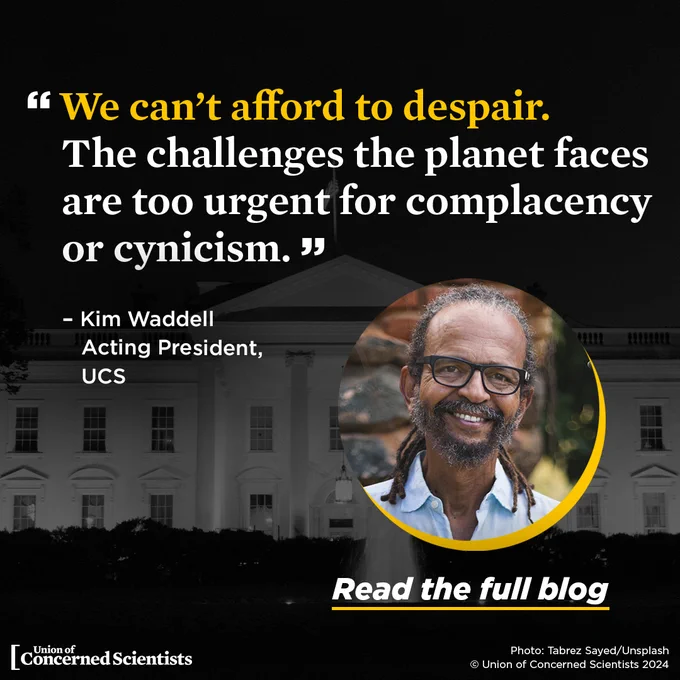 Alt text: Graphic with a quote from Kim Waddell, Acting President of the Union of Concerned Scientists (UCS), saying, "We can't afford to despair. The challenges the planet faces are too urgent for complacency or cynicism." The quote is displayed in white and yellow text against a dark background featuring the White House. A circular inset photo of Kim Waddell, smiling and wearing glasses, is in the lower right corner with the text "Read the full blog" below it.