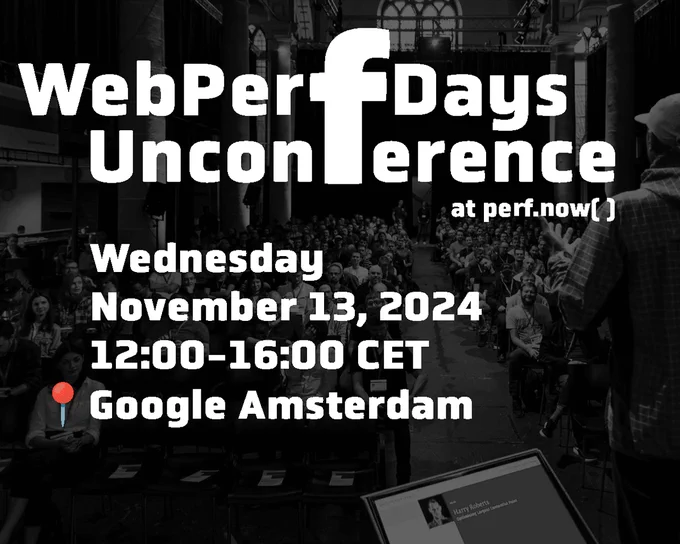 WebPerfDays Unconference
at perf.now()
Wednesday
November 13, 2024
12:00-16:00 CET
° Google Amsterdam