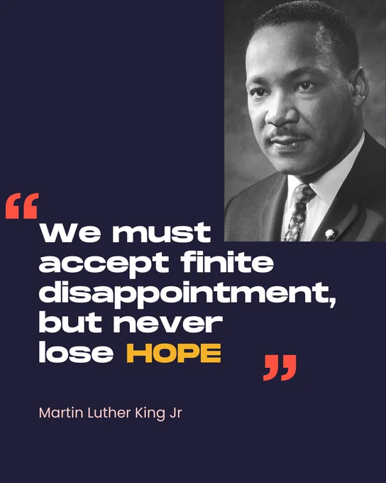 Martin Luther King Jr and a quote by him: 'We must accept finite disappointment but never lose hope'