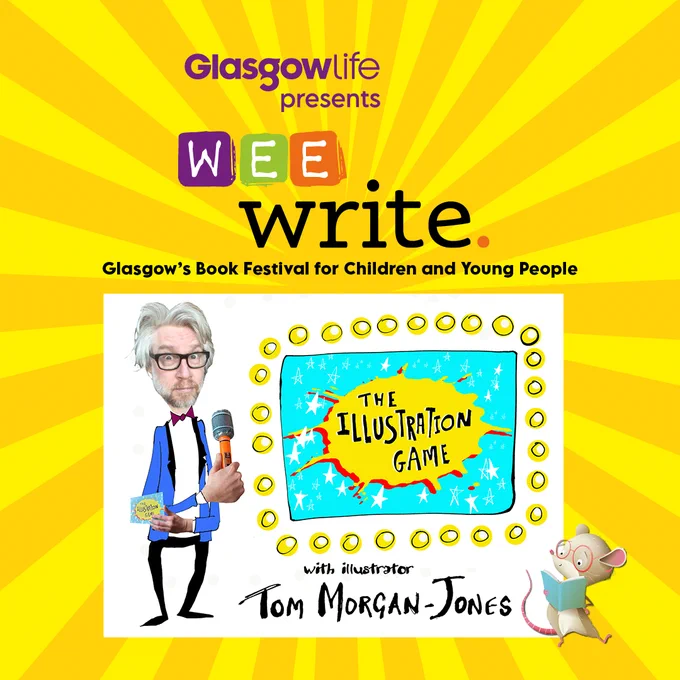 Image of The Illustration Game with Tom Morgan-Jones on yellow sunray background. Text says Wee Write Glasgow's Book Festival for Children and Young People