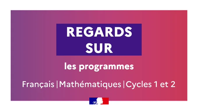 Regards sur les programmes 
Français et mathématiques cycles 1 et 2