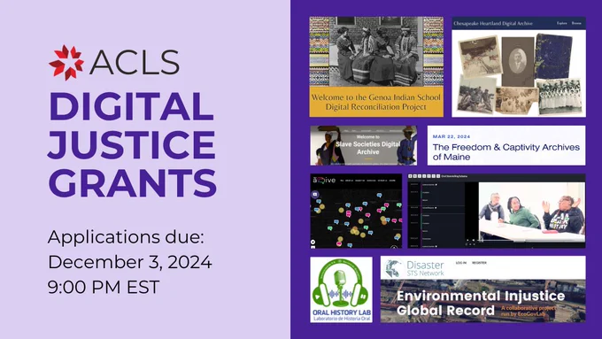 Text reads ACLS Digital Justice Grants, applications due December 3, 2024, 9:00 PM EST. Screenshots of various ACLS Digital Justice Grant-funded websites