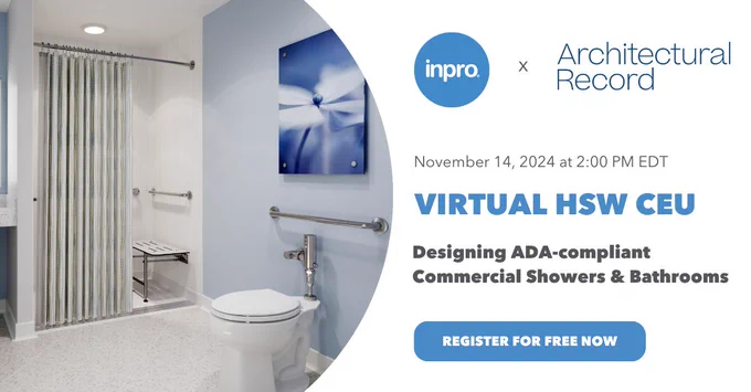 Inpro x Architectural Record

November 14th, 2024 at 2:00 pm EDT

Virtual HSW CEU

Designing ADA-compliant Commercial Showers & Bathrooms 

Register for free now