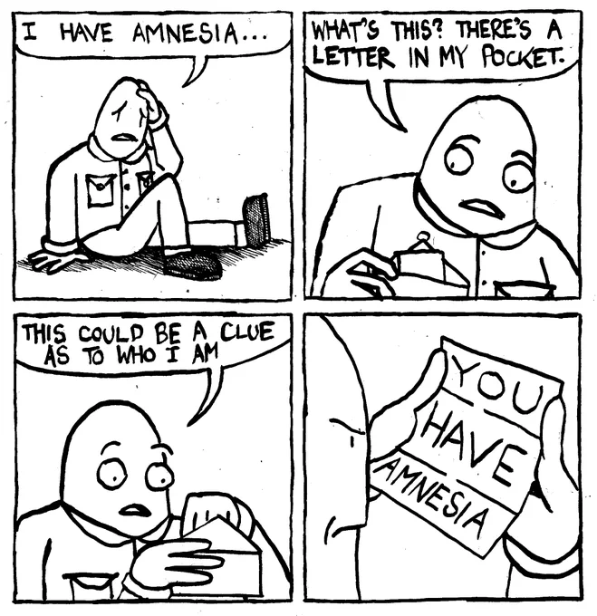 A man says "I have amnesia..." He looks in his front pocket and says "what's this? there's a letter in my pocket." He opens is and says "this could be a clue as to who I am." He opens the letter and it just says "You Have Amnesia." The man looks pissed.