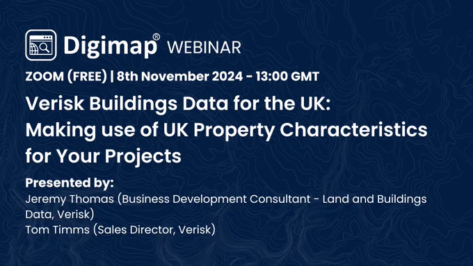 Promotional banner for a Digimap webinar titled 'Verisk Buildings Data for the UK: 
Making use of UK Property Characteristics for Your Projects' The webinar will be held on 8th November 2024 at 13:00 GMT and is free to attend on Zoom. It is presented by: 
Jeremy Thomas (Business Development Consultant - Land and Buildings Data, Verisk), and Tom Timms (Sales Director, Verisk). The background features a subtle pattern of contour lines that resemble a topographical map