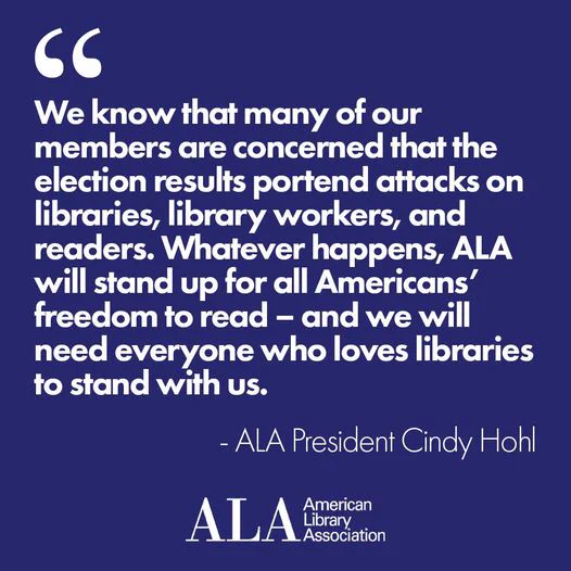 Quote from ALA President Cindy Hohl emphasizing the American Library Association's commitment to stand up against elections results portended attacks on libraries, advocating for freedom and support for all Americans who cherish libraries.