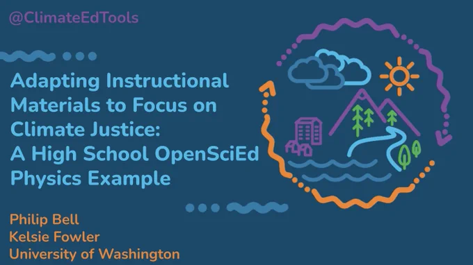 Adapting Instructional Materials to Focus on Climate Justice: 
A High School OpenSciEd Physics Example
Adapting Instructional Materials to Focus on Climate Justice: 
A High School OpenSciEd Physics Example

Philip Bell     	
Kelsie Fowler
University of Washington 			
