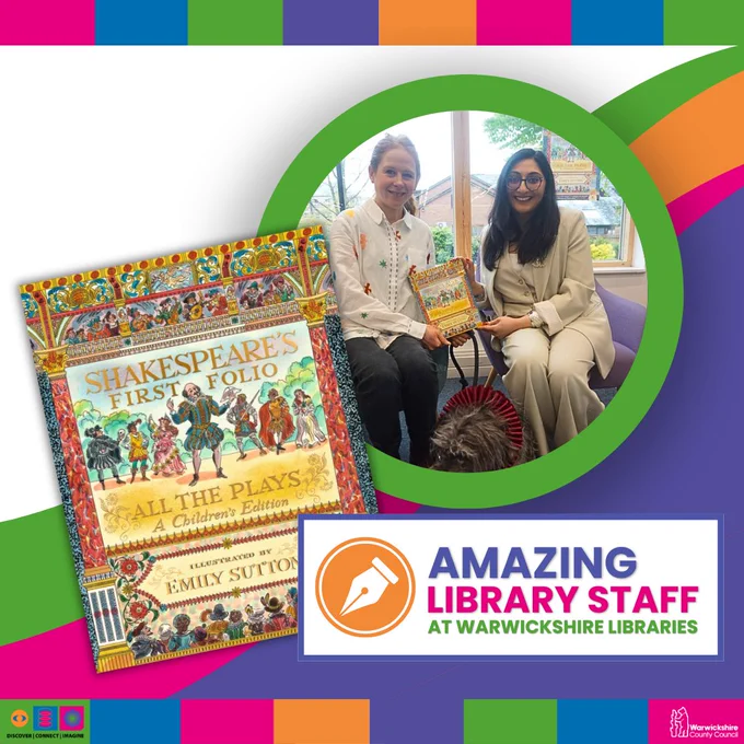 A photograph of Emily Sutton and Anjna Chouhan holding a copy of their book. There is the book cover for Shakespeare's First Folio. Text reads: Amazing Library Staff at Warwickshire Libraries. There are logos for Warwickshire County Council and Warwickshire Libraries