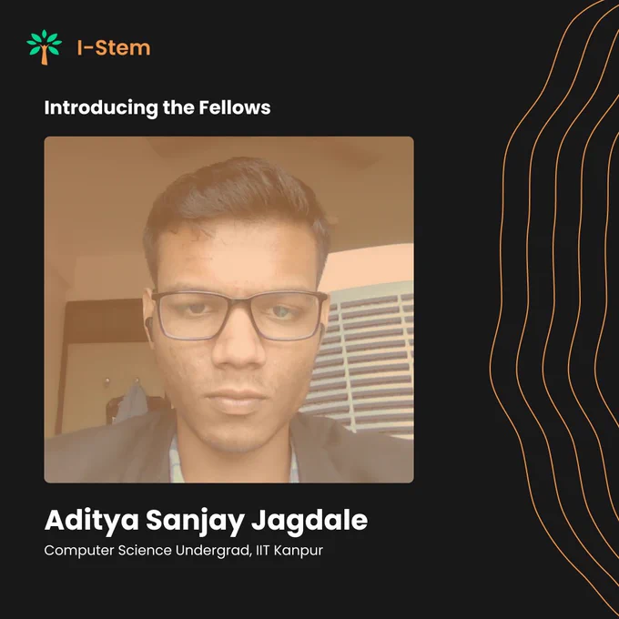 Close-up of Aditya Sanjay Jagdale, a Computer Science undergraduate from IIT Kanpur, wearing glasses indoors. Text reads 'Introducing the Fellows' and 'Aditya Sanjay Jagdale' on a dark background