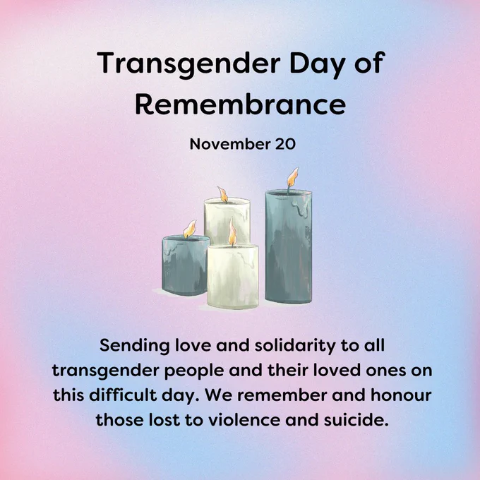 Black text over faded swirls of the Trans Pride Flag colours (pink, white and blue) reads: "Transgender Day of Remembrance. 20th November. Sending love and solidarity to all transgender people and their loved ones on this difficult day. We remember and honour those lost to violence and suicide." In the centre of the image, there is a graphic of 4 lit candles of varying heights, 2 grey and 2 white. 