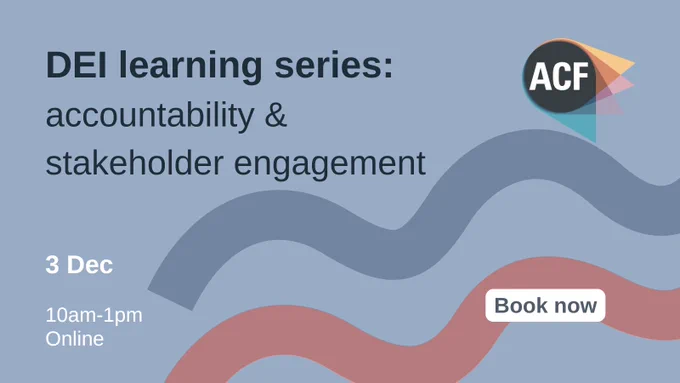 Graphic with ACF logo says "DEI learning series: accountability & stakeholder engagement, 3 Dec, 10am-1pm, online, book now"