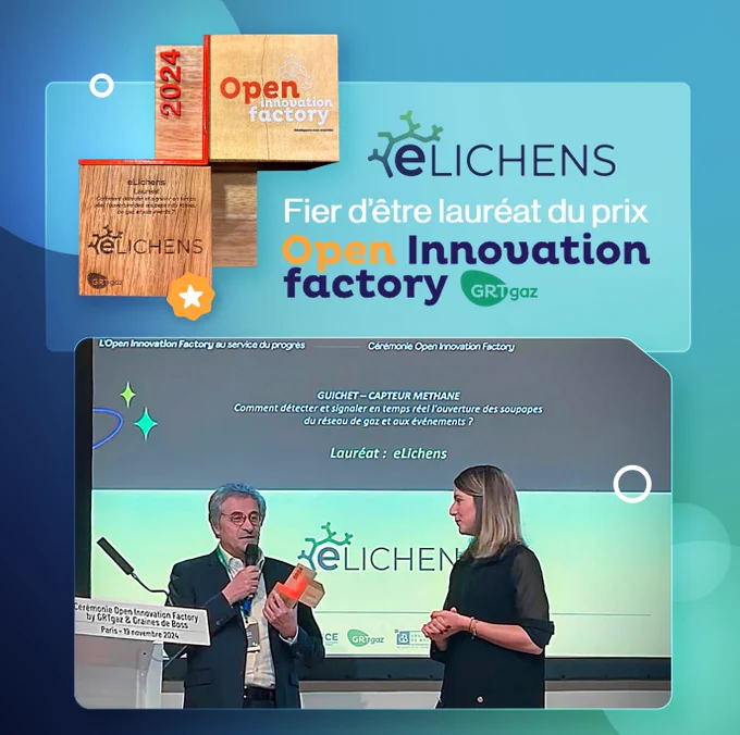 eLichens est lauréat de l'Open Innovation Factory de GRTgaz !

Nous sommes honorés d’avoir été sélectionnés par GRTgaz dans le cadre de l’Open Innovation Factory GRTgaz 2024, remportant le challenge du capteur de méthane grâce à notre solution innovante Avolta Connect.

Avec ce capteur, nous répondons aux besoins opérationnels de GRTgaz, qui cherchait une technologie fiable, précise, sûre et durable pour détecter les émissions de méthane sur certains sites, notamment au niveau des évents et des soupapes.

Merci à GRTgaz pour leur confiance et à toute l’équipe eLichens pour ce succès collectif.

Pour en savoir plus sur eLichens, rendez-vous sur notre site : www.elichens.com ou contactez-nous à info@elichens.com
