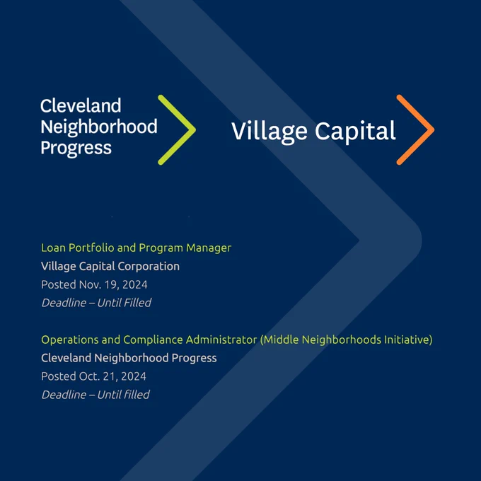 Loan Portfolio and Program Manager
Village Capital Corporation
Posted Nov. 19, 2024
Deadline – Until Filled

Operations and Compliance Administrator (Middle Neighborhoods Initiative)
Cleveland Neighborhood Progress
Posted Oct. 21, 2024
Deadline – Until filled