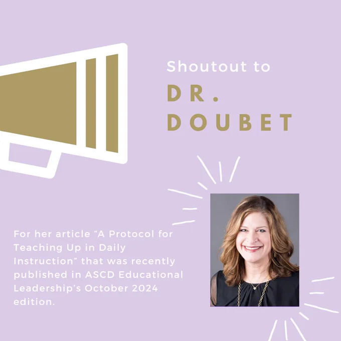 Shoutout to Dr. Doubet for her article 'A Protocol for Teaching Up in Daily Instruction' that was recently published in ASCD Educational Leadership's October 2024 edition.