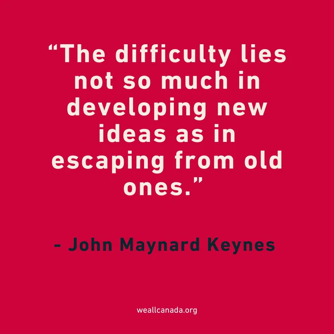 “The difficulty lies not so much in developing new ideas as in escaping from old ones.” - John Maynard Keynes