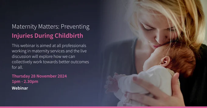 Promotional image for a webinar titled 'Maternity Matters: Preventing Injuries During Childbirth', featuring an adult holding and affectionately looking at a newborn, scheduled for Thursday 28 November 2024.